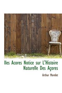 Iles Acores Notice Sur L'Histoire Naturelle Des Acores