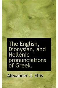 The English, Dionysian, and Hellenic Pronunciations of Greek.