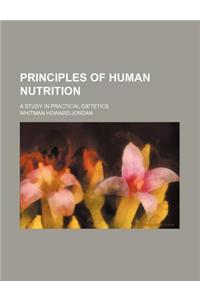 Principles of Human Nutrition; A Study in Practical Dietetics