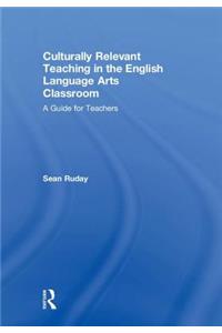 Culturally Relevant Teaching in the English Language Arts Classroom