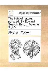 The Light of Nature Pursued. by Edward Search, Esq; ... Volume 5 of 5