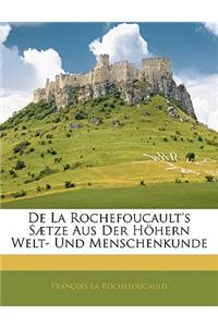 de la Rochefoucault's Saetze Aus Der Hohern Welt- Und Menschenkunde