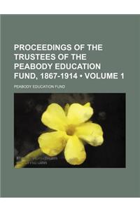 Proceedings of the Trustees of the Peabody Education Fund, 1867-1914 (Volume 1)
