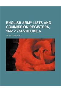 English Army Lists and Commission Registers, 1661-1714 Volume 6