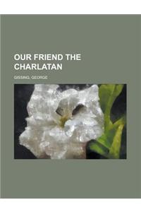 Our Friend the Charlatan