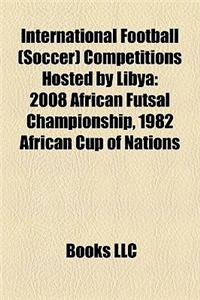 International Football (Soccer) Competitions Hosted by Libya