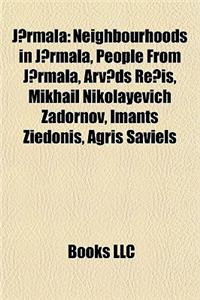 J?rmala: Neighbourhoods in J?rmala, People from J?rmala, Arv?ds Re?is, Mikhail Nikolayevich Zadornov, Imants Ziedonis, Agris Sa