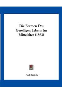 Formen Des Geselligen Lebens Im Mittelalter (1862)