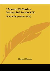 I Maestri Di Musica Italiani Del Secolo XIX