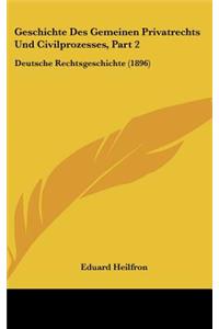 Geschichte Des Gemeinen Privatrechts Und Civilprozesses, Part 2: Deutsche Rechtsgeschichte (1896)