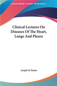 Clinical Lectures on Diseases of the Heart, Lungs and Pleura