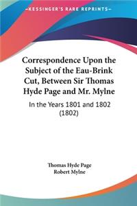 Correspondence Upon the Subject of the Eau-Brink Cut, Between Sir Thomas Hyde Page and Mr. Mylne