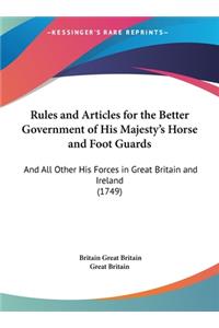 Rules and Articles for the Better Government of His Majesty's Horse and Foot Guards