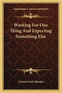 Working for One Thing and Expecting Something Else
