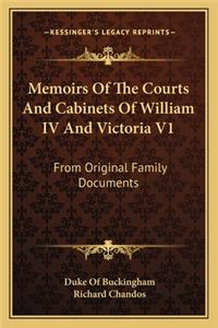 Memoirs of the Courts and Cabinets of William IV and Victoria V1