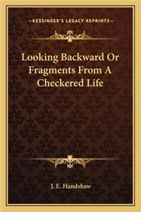 Looking Backward or Fragments from a Checkered Life