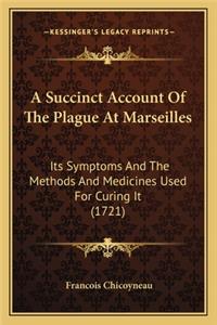 Succinct Account of the Plague at Marseilles: Its Symptoms and the Methods and Medicines Used for Curing It (1721)
