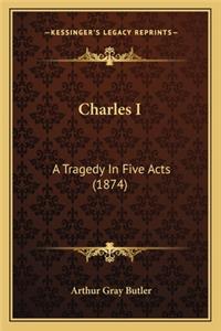 Charles I: A Tragedy in Five Acts (1874)