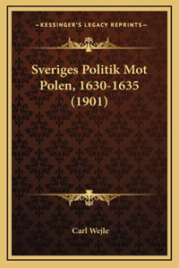 Sveriges Politik Mot Polen, 1630-1635 (1901)