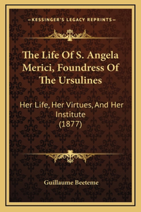 The Life Of S. Angela Merici, Foundress Of The Ursulines