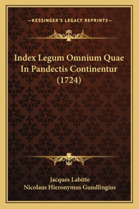 Index Legum Omnium Quae In Pandectis Continentur (1724)