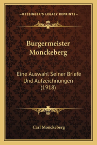 Burgermeister Monckeberg: Eine Auswahl Seiner Briefe Und Aufzeichnungen (1918)