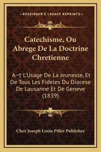 Catechisme, Ou Abrege De La Doctrine Chretienne