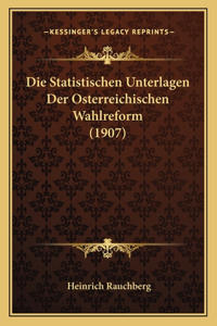 Die Statistischen Unterlagen Der Osterreichischen Wahlreform (1907)
