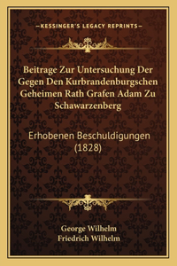 Beitrage Zur Untersuchung Der Gegen Den Kurbrandenburgschen Geheimen Rath Grafen Adam Zu Schawarzenberg