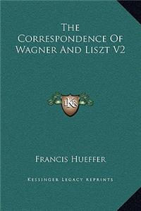 The Correspondence Of Wagner And Liszt V2