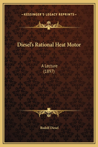 Diesel's Rational Heat Motor
