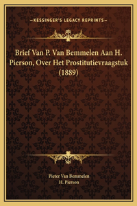 Brief Van P. Van Bemmelen Aan H. Pierson, Over Het Prostitutievraagstuk (1889)