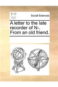 A letter to the late recorder of N-. From an old friend.