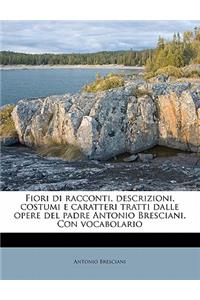 Fiori Di Racconti, Descrizioni, Costumi E Caratteri Tratti Dalle Opere del Padre Antonio Bresciani. Con Vocabolario Volume 1