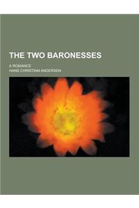 The Two Baronesses; A Romance