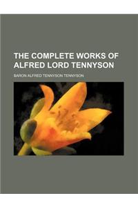 The Complete Works of Alfred Lord Tennyson