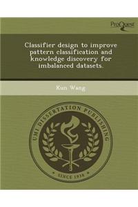 Classifier Design to Improve Pattern Classification and Knowledge Discovery for Imbalanced Datasets