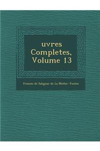 Uvres Completes, Volume 13