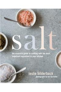 Salt: The Essential Guide to Cooking with the Most Important Ingredient in Your Kitchen