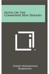 Notes on the Commoner Skin Diseases