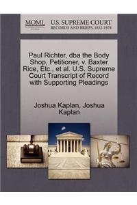 Paul Richter, DBA the Body Shop, Petitioner, V. Baxter Rice, Etc., Et Al. U.S. Supreme Court Transcript of Record with Supporting Pleadings
