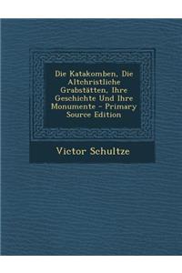 Katakomben, Die Altchristliche Grabstatten, Ihre Geschichte Und Ihre Monumente