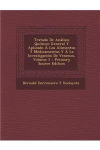 Tratado de Analisis Quimico General y Aplicado a Los Alimentos y Medicamentos y a la Investigacion de Venenos, Volume 1