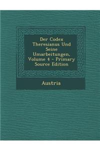 Der Codex Theresianus Und Seine Umarbeitungen, Volume 4