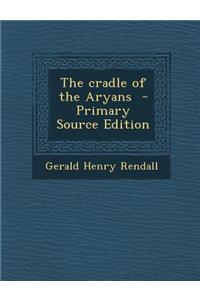 The Cradle of the Aryans - Primary Source Edition