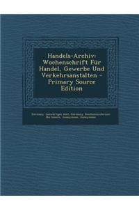 Handels-Archiv: Wochenschrift Fur Handel, Gewerbe Und Verkehrsanstalten