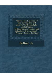 Afrotropical Species of the Myrmicine Ant Genera Cardiocondyla, Leptothorax, Melissotarsus, Messor and Cataulacus (Formicidae).