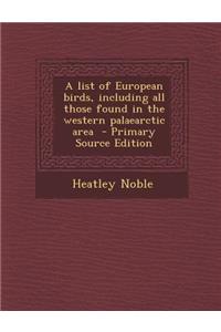 A List of European Birds, Including All Those Found in the Western Palaearctic Area