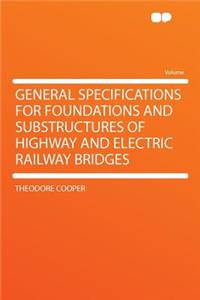 General Specifications for Foundations and Substructures of Highway and Electric Railway Bridges
