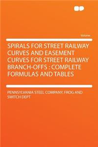 Spirals for Street Railway Curves and Easement Curves for Street Railway Branch-Offs: Complete Formulas and Tables